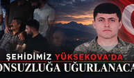 Şehidimiz Yüksekova’da sonsuzluğa uğurlanacak