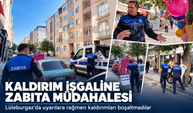 Lüleburgaz'da kaldırım işgaline zabıta müdahelesi! Uyarılara rağmen kaldırımları boşaltmadılar