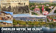 Önerler neydi, ne oldu? Bir zamanlar göçmen köyüydü, şimdi milyonerlerin adresi