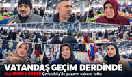 Vatandaş geçim derdinde! MARMARA HABER Çerkezköy'de pazarın nabzını tuttu