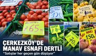 Çerkezköy’de manav esnafı dertli: “Satışlar her geçen gün düşüyor”