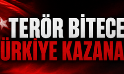 TERÖR BİTECEK TÜRKİYE KAZANACAK