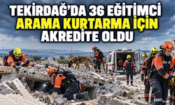 Tekirdağ’da 36 eğitimci arama kurtarma için akredite oldu 
