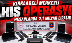 Kırklareli merkezli bahis operasyonu: Hesaplarda 2,1 milyar liralık hareket