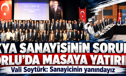 Trakya sanayisinin sorunları Çorlu'da masaya yatırıldı