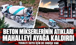 Beton mikserlerinin atıkları mahalleliyi ayağa kaldırdı