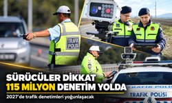 Trafik denetimleri 2027'de yoğunlaştırılacak: 115 milyon araç denetlenecek