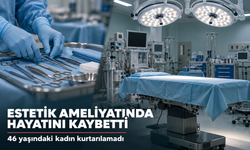 Estetik ameliyatı sırasında fenalaşan kadın hayatını kaybetti