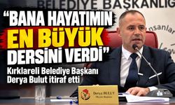 Kırklareli Belediye Başkanı Derya Bulut itiraf etti!  Bana hayatımın en büyük dersini verdi