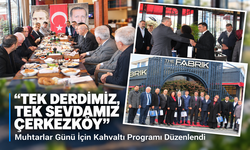 Çerkezköy’de Muhtarlar Günü için kahvaltı programı düzenlendi