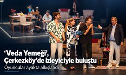 ‘Veda Yemeği’, Çerkezköy’de izleyiciyle buluştu