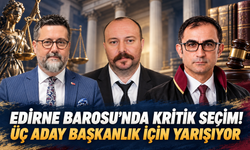 Edirne Barosu’nda kritik seçim! üç aday başkanlık için yarışıyor