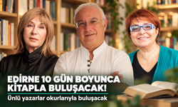 Edirne 10 gün boyunca kitapla buluşacak: Ünlü yazarlar geliyor