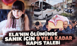 Servis aracının çarptığı 6 yaşındaki Ela'nın ölümünde sanık için 9 yıla kadar hapis talebi