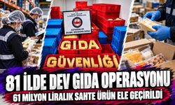 81 ilde dev gıda operasyonu: 61 milyon liralık sahte ürün ele geçirildi