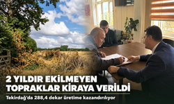 Tekirdağ’da iki yıldır ekilmeyen topraklar kiraya verildi!