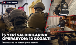 İstanbul'da iş yerlerine yönelik saldırılara eş zamanlı operasyon: 12 gözaltı