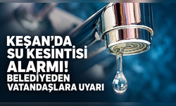 Keşan'da su kesintisi alarmı! Belediyeden vatandaşlara uyarı
