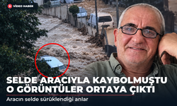 Sarıyer’de selde kaybolan Ahmet Derin’in aracının sürüklendiği anların görüntüsü ortaya çıktı