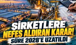 Sanayide daralmaya karşı şirketlere nefes aldıracak karar! süre 2028’e uzatıldı