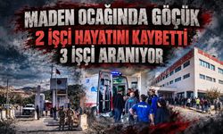 Maden ocağında göçük: 2 işçi hayatını kaybetti, 3 işçiyi arama çalışmaları sürüyor