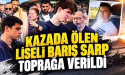 Kazada ölen liseli Barış Sarp, gözyaşlarıyla toprağa verildi