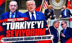 ABD Başkanı Donald Trump: Türkiye'yi seviyorum, Cumhurbaşkanı Erdoğan benim dostum