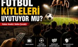 Spor veya futbol kitleleri uyutuyor mu? Selim Çoraklı'nın Analizi