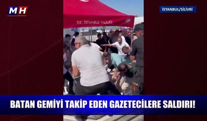 Silivri'de batan gemiyi takip eden gazetecilere saldırı!