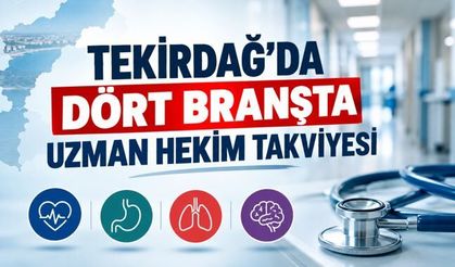 Tekirdağ'da dört branşta uzman hekim takviyesi