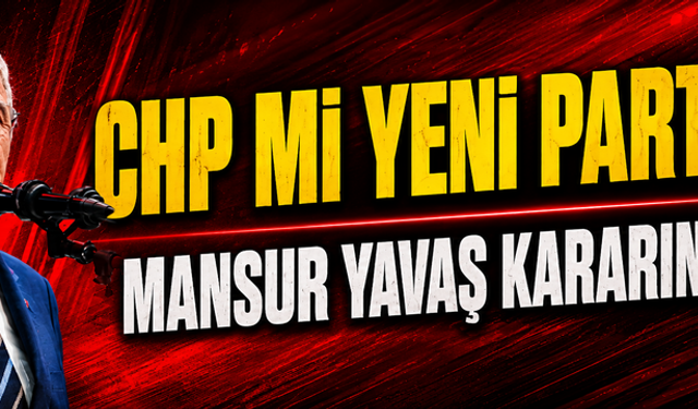 Mansur Yavaş kararını verdi! CHP mi Yeni Parti mi?