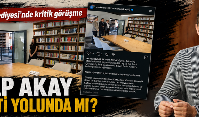 Çerkezköy Belediyesi'nde kritik görüşme! Vahap Akay AK Parti yolunda mı?