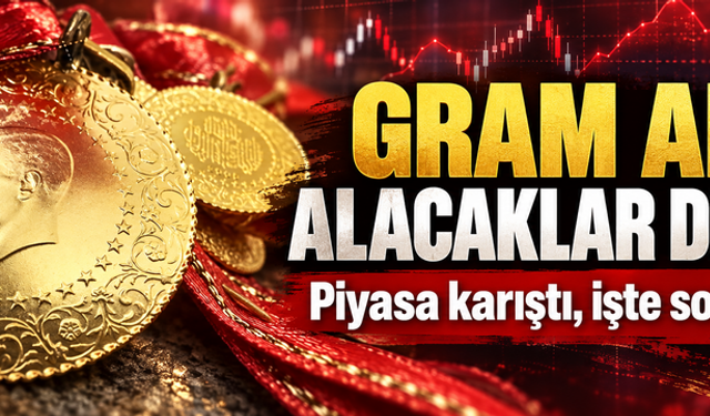 Gram altın alacaklar dikkat! Piyasa karıştı, işte son fiyatlar