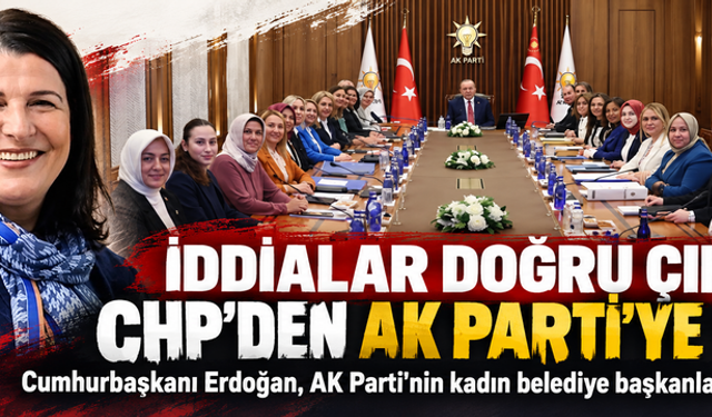 İddialar doğru çıktı, CHP'den AK Partiye geçti! Cumhurbaşkanı Erdoğan, AK Parti'nin kadın belediye başkanlarını kabul etti