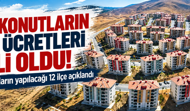TOKİ konutlarının kira ücretleri belli oldu! Kiralık konutların yapılacağı 12 ilçe açıklandı