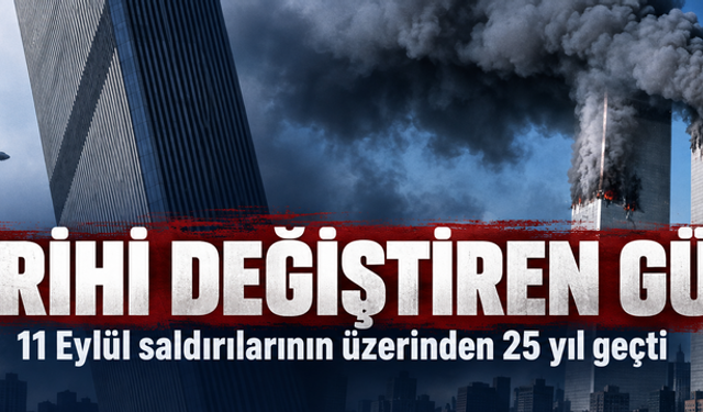 Tarihi değiştiren gün! 11 Eylül saldırılarının üzerinden 25 yıl geçti