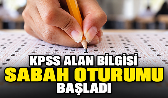 KPSS Alan Bilgisi sabah oturumu başladı