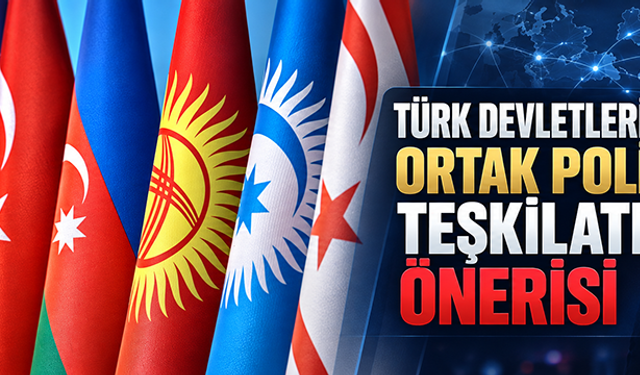 Türk devletlerine ortak polis teşkilatı önerisi