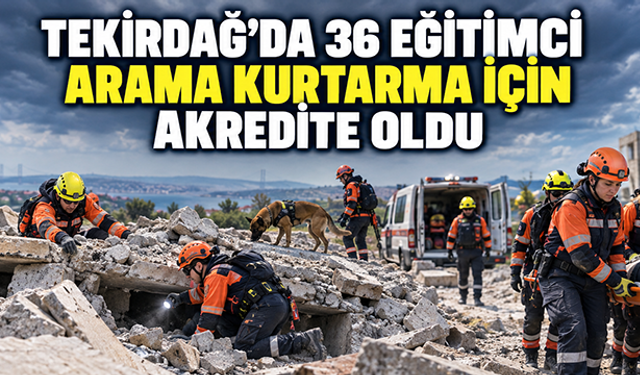 Tekirdağ’da 36 eğitimci arama kurtarma için akredite oldu 
