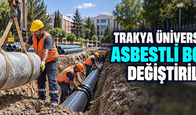 Trakya Üniversitesinde asbestli borular değiştiriliyor 