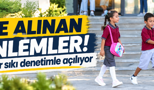 Okullar yarın sıkı denetimle açılıyor: Alınan önlemler