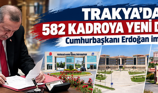 Cumhurbaşkanı Erdoğan imzaladı! Trakya’da 582 kadroya yeni düzen