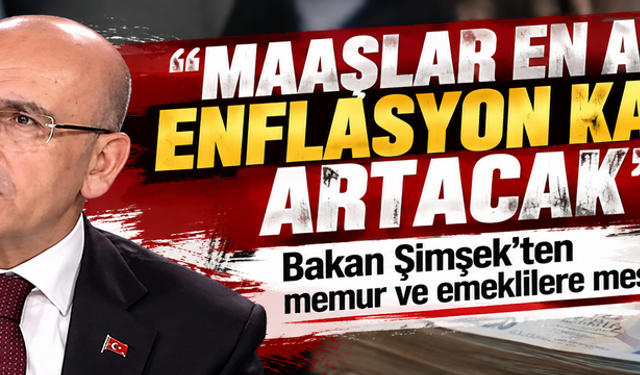Şimşek'ten memur ve emeklilere mesaj! Maaşlar en az enflasyon kadar artacak