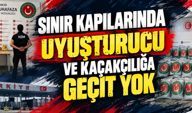 Sınır kapılarında uyuşturucu ve kaçakçılığa geçit yok