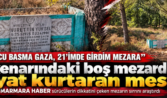Yol kenarındaki boş mezardan hayat kurtaran mesaj! "Dur yolcu, basma gaza, 21'im de girdim mezara"