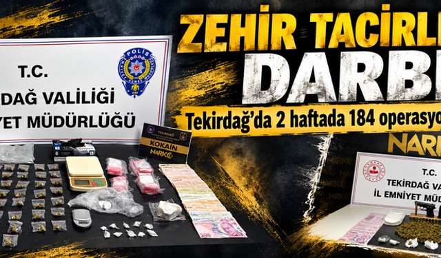 Tekirdağ’da zehir tacirlerine 2 haftada 184 operasyon: 25 tutuklama
