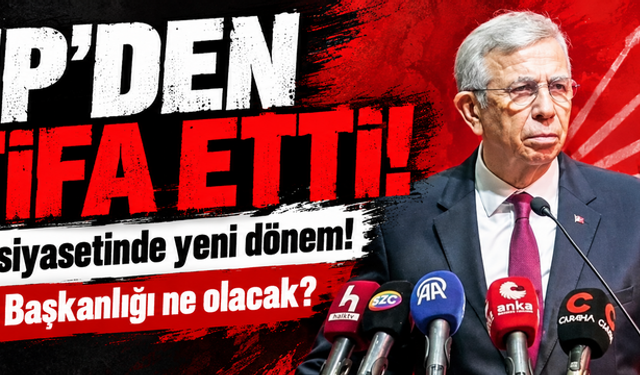 Mansur Yavaş CHP’den istifa etti!  Belediye Başkanlığı ne olacak? Ankara siyasetinde yeni dönem