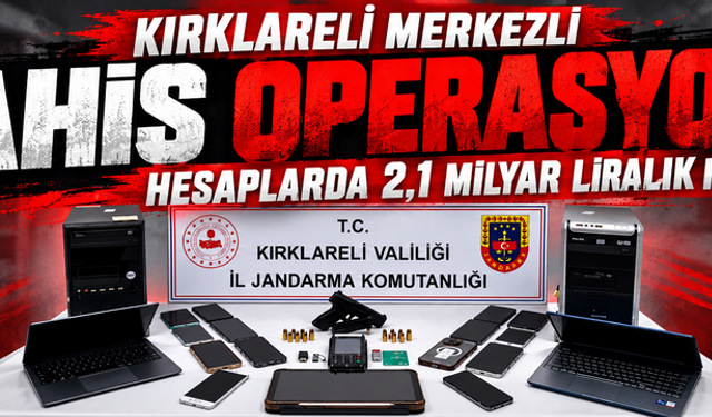 Kırklareli merkezli bahis operasyonu: Hesaplarda 2,1 milyar liralık hareket