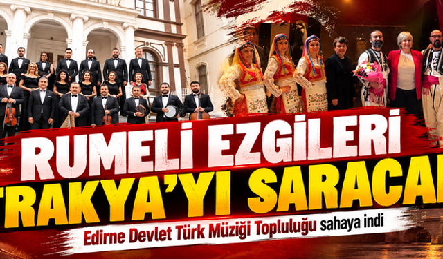 Rumeli ezgileri Trakya'yı saracak! Edirne Devlet Türk Müziği Topluluğu sahaya indi