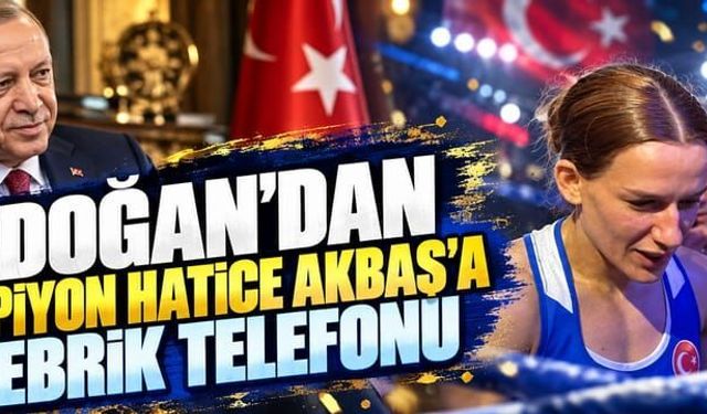 Erdoğan'dan şampiyon Hatice Akbaş'a tebrik telefonu